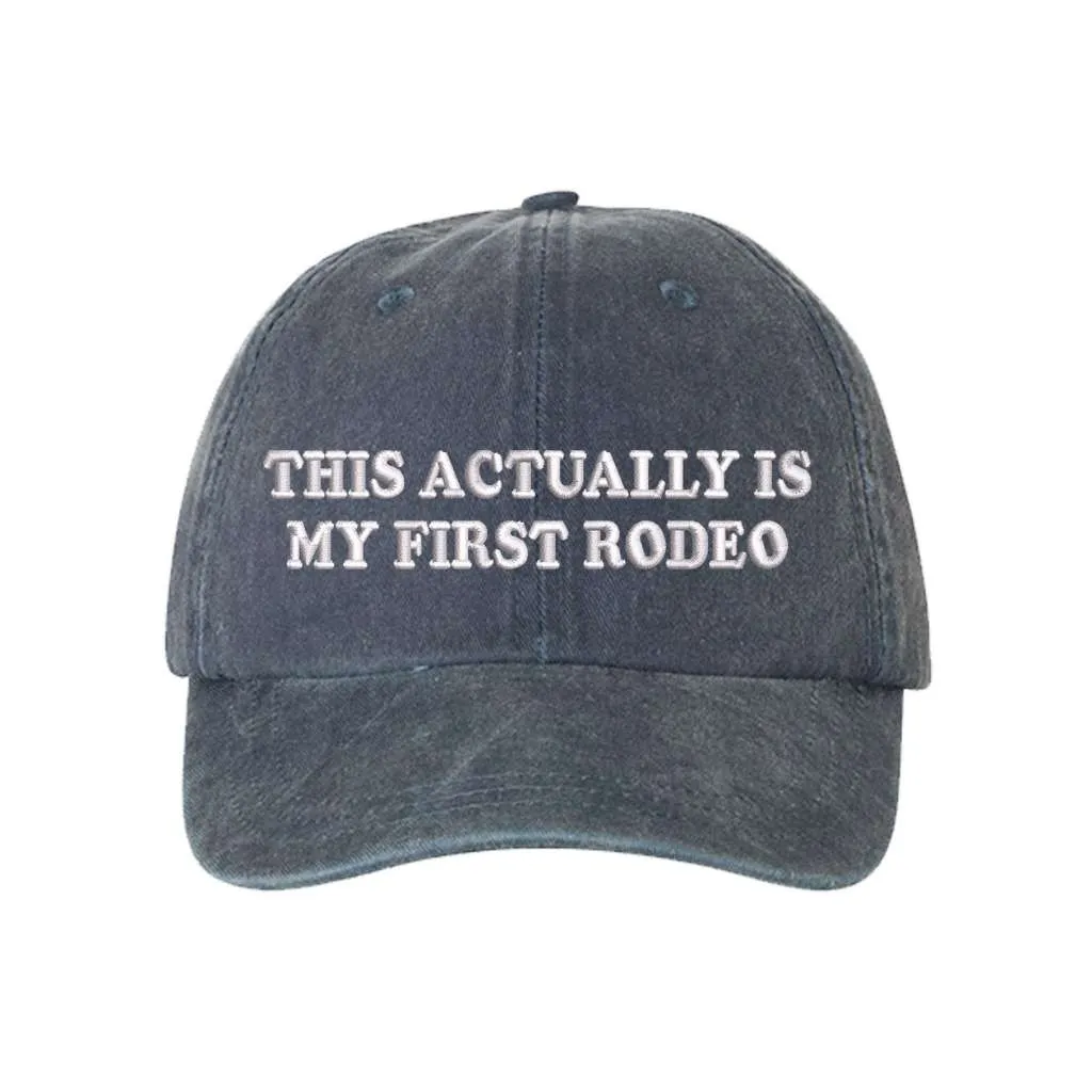 This Actually is My First Rodeo Washed Baseball Hat - Rodeo Baseball Hat